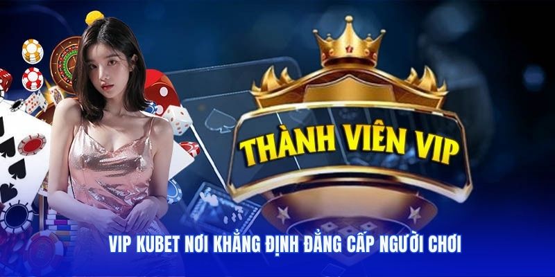 Đặc Quyền VIP KUBET hoàn trả hấp dẫn