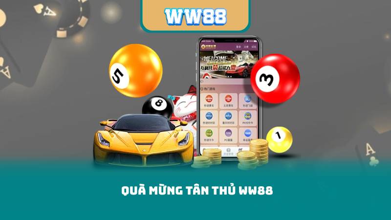 Quà Mừng Tân Thủ WW88 – Đăng Ký Ngay Để Nhận Thưởng